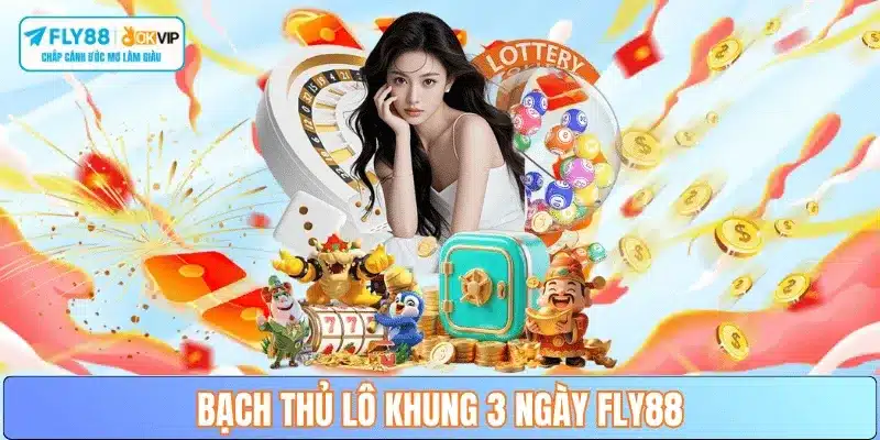 huong-dan-bach-thu-lo-khung-3-ngay-fly88